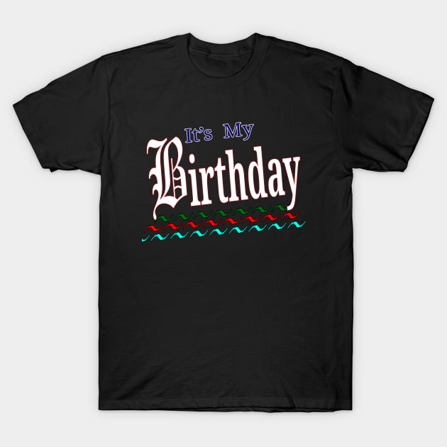 Its My Birthday- T-Shirt by "Ekaa Digi Arts"